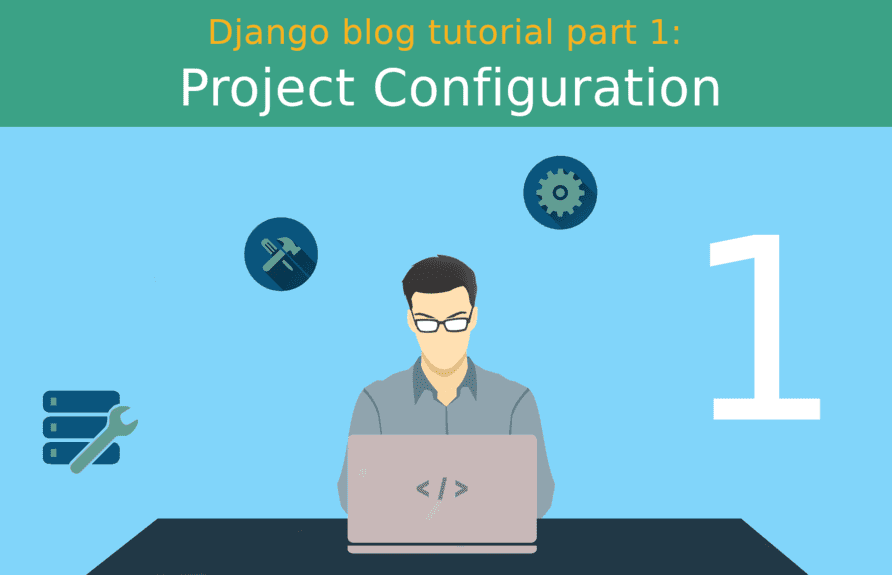 Django blog tutorial part 1: Project Configuration