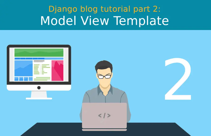 Django blog tutorial part 2: Model View Template