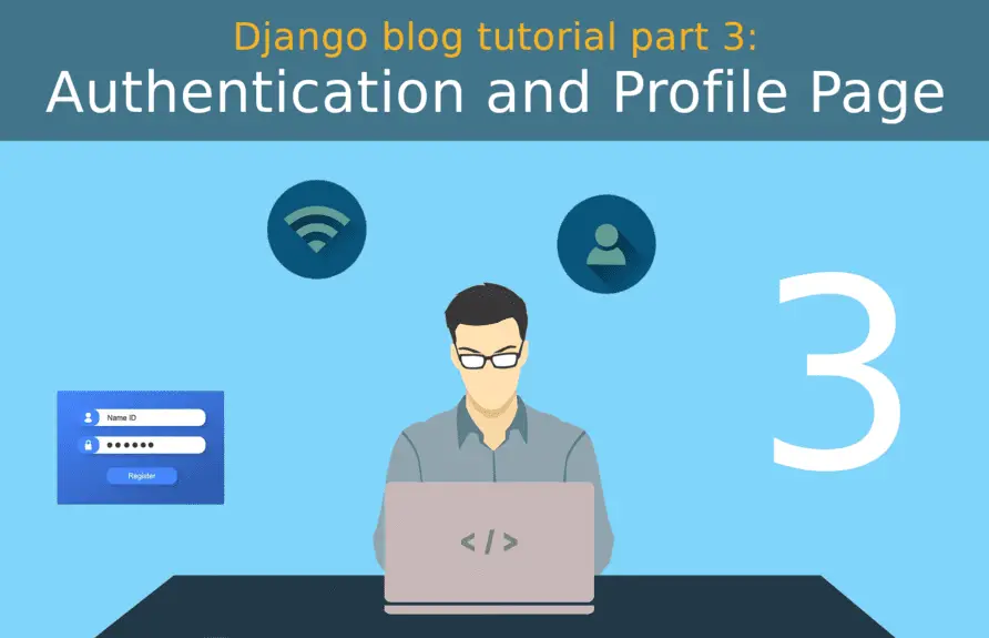 Django blog tutorial part 3: Authentication and Profile Page