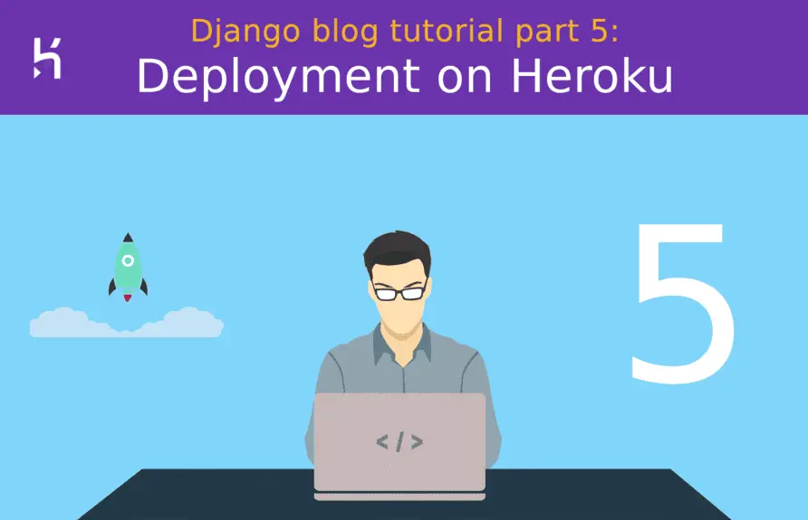 Django blog tutorial part 5: Deployment on Heroku