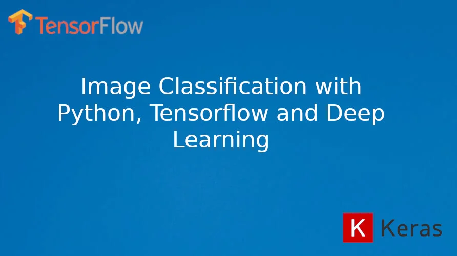 Image Classification with Python, TensorFlow and Deep Learning