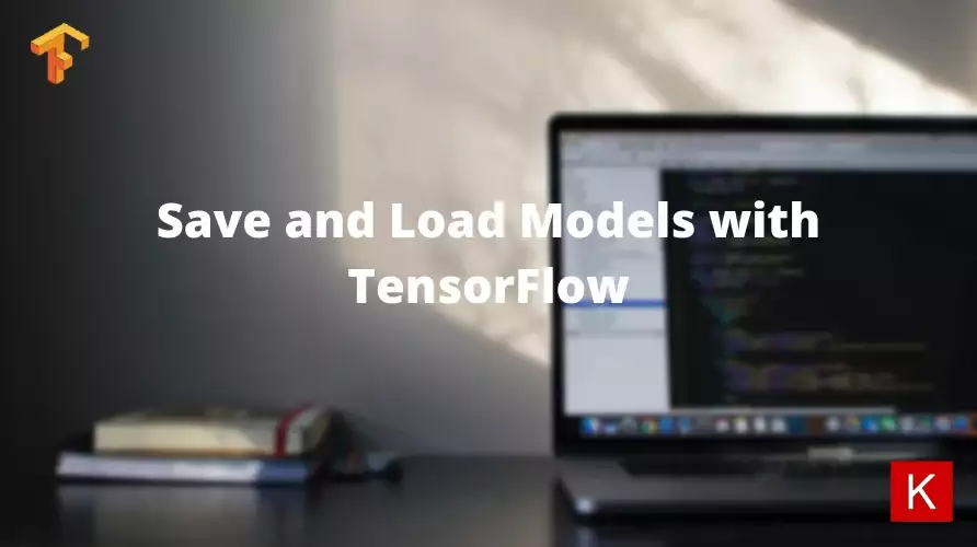 Save and Load Models with TensorFlow