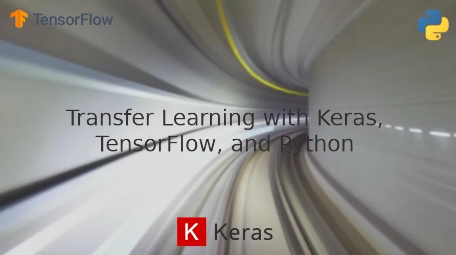 Transfer Learning with Keras, TensorFlow, and Python